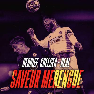 SAVEUR MERENGUE #11 DÉBRIEF CHELSEA VS REAL MADRID