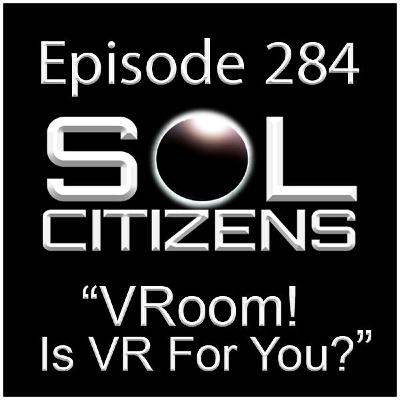 Episode 284: "VRoom! Is VR For You?" w/Chachi Sanchez