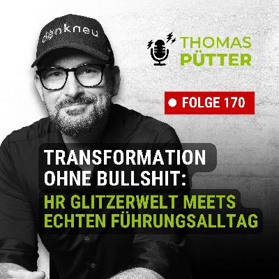 (170) Transformation ohne Bull**t: Führung zwischen HR-Glitzerwelt und echter Realität (170) Transformation ohne Bull**t: Führung zwischen HR-Glitzerwelt und echter Realität