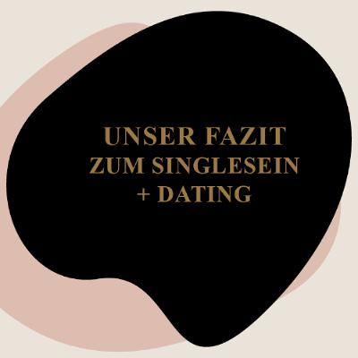 8 SINGLE SEIN + DATING: Unser Fazit 8 SINGLE SEIN + DATING: Unser Fazit