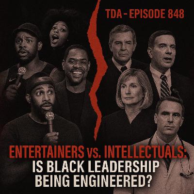 Entertainers vs. Intellectuals: Is Black Leadership Being Engineered? | TDA - E848