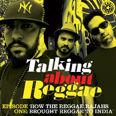 Talking About Reggae Episode 1: How The Reggae Rajahs Brought Reggae To India Talking About Reggae Episode 1: How The Reggae Rajahs Brought Reggae To India