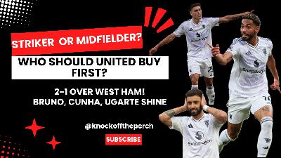 Striker vs Midfielder: Manchester United's transfer dilemma? | 2-1 Over West Ham!
