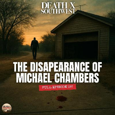 Episode 107: The Disappearance of Michael Chambers Episode 107: The Disappearance of Michael Chambers