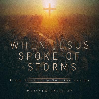 When Jesus Spoke of Storms