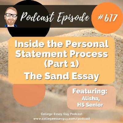 617: Inside the Personal Statement Process (Part 1): The Sand Essay with Alisha, HS Senior 617: Inside the Personal Statement Process (Part 1): The Sand Essay with Alisha, HS Senior