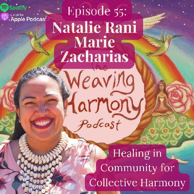 55. Healing in Community for Collective Harmony w/ Natalie Rani Marie Zacharias