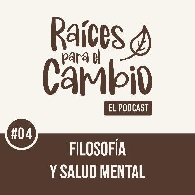 Raíces para el cambio: Filosofía y salud mental Raíces para el cambio: Filosofía y salud mental