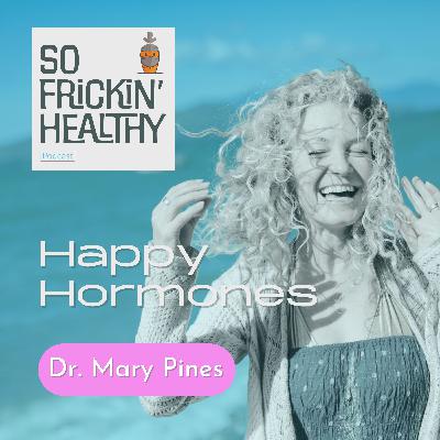 27: Hormone Harmony ft. Dr. Mary Pines