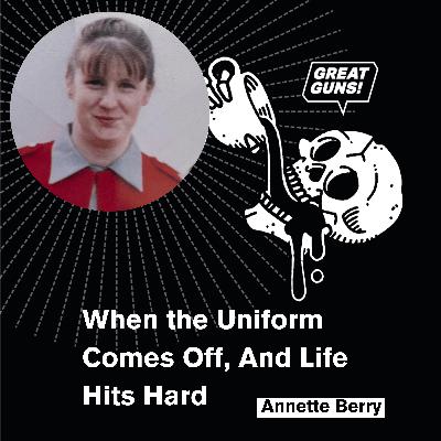 When the Uniform Comes Off, And Life Hits Hard - Annette Berry