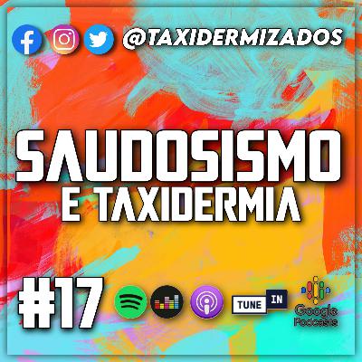 Saudosismo e Taxidermia #PodTAX - 17
