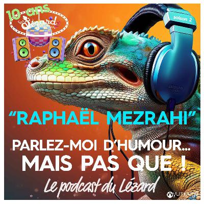 "Raphaël Mezrahi parlez-moi d'humour mais pas que...!"