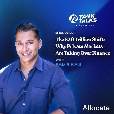The $30 Trillion Shift: Why Private Markets Are Taking Over Finance with Samir Kaji of Allocate The $30 Trillion Shift: Why Private Markets Are Taking Over Finance with Samir Kaji of Allocate