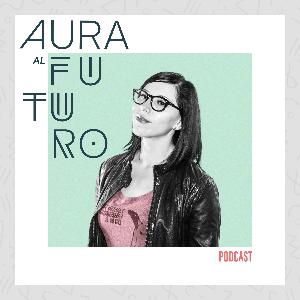 Aura Al Futuro Podcast: 056