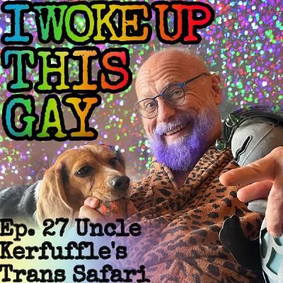 27.  Uncle Kerfuffle's Trans Safari, Part One