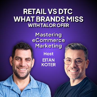 195. Retail vs DTC What Brands Miss with Talor Ofer 195. Retail vs DTC What Brands Miss with Talor Ofer