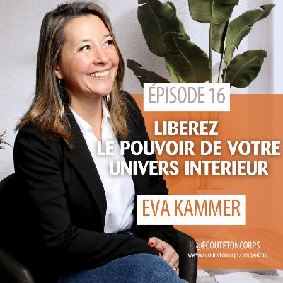S1E16 - Libérer le pouvoir de votre univers intérieur avec Eva Kammer S1E16 - Libérer le pouvoir de votre univers intérieur avec Eva Kammer