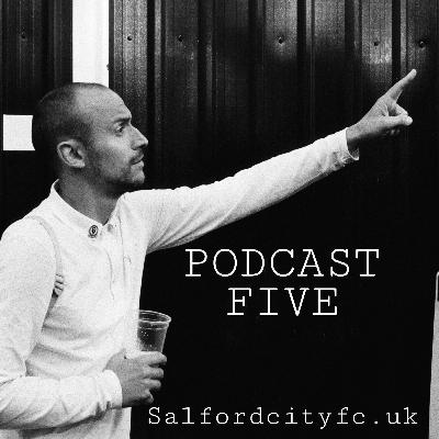 Salford City FC.UK Podcast Five