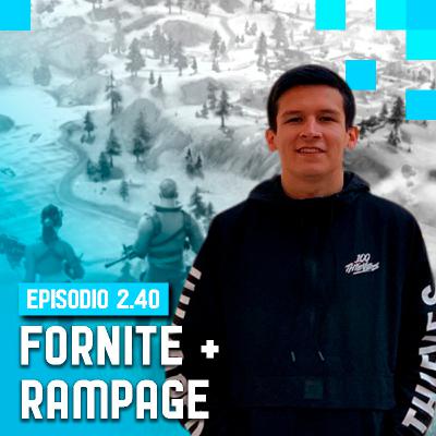 2x40 - Rampage y el Fortnite