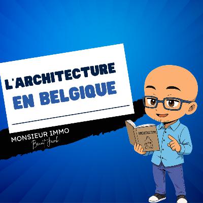 L’architecture en Belgique : entre tradition et modernité – avec Monsieur Immo