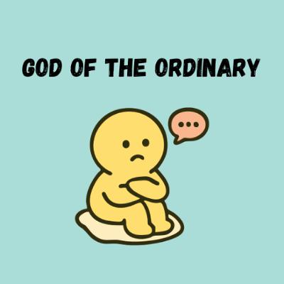 God of the Ordinary - Pr Dave Yeow