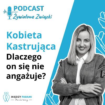 Dlaczego on się nie angażuje? Jemu nie zależy? | Cz. 4 z cyklu Kobieta Kastrująca Dlaczego on się nie angażuje? Jemu nie zależy? | Cz. 4 z cyklu Kobieta Kastrująca