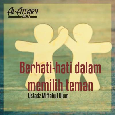 Berhati-hati dalam memilih teman - Ustadz Miftahul Ulum