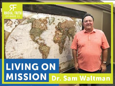 Radial Faith #21 - Living on Mission - Dr. Sam Waltman