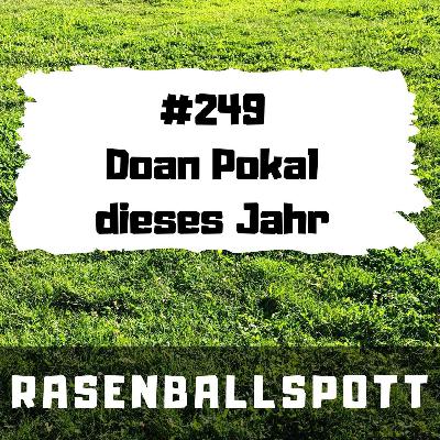 Rasenballspott #249 - Doan Pokal dieses Jahr