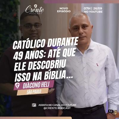 CEGO POR 49 ANOS NO CATOLICISMO, até que Jesus abriu os meus olhos ! | Diácono Heli #213