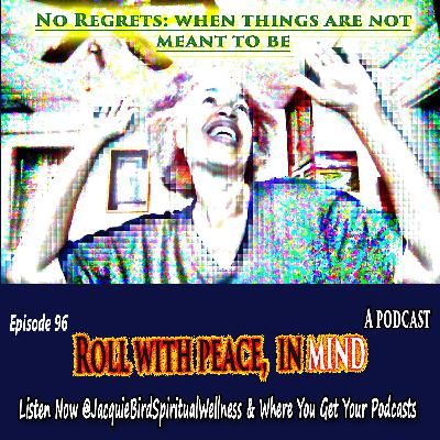 No Regrets: When Things Are Not Meant To Be