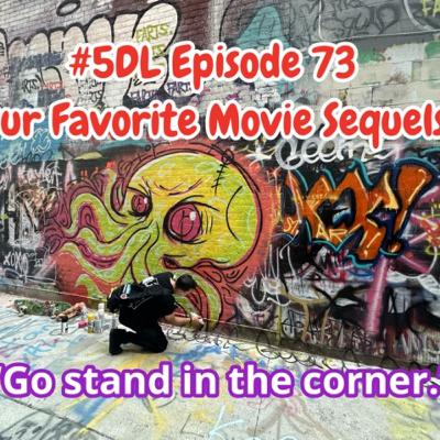 5DL Episode 073: Fav Movie Sequels-"Go stand in the corner."
