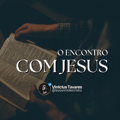 O Encontro com Jesus - Vinicius Tavares O Encontro com Jesus - Vinicius Tavares