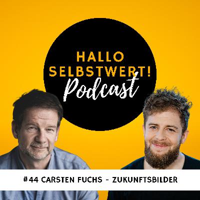 #44 Carsten Fuchs | Selbstwert und Zukunftsbilder