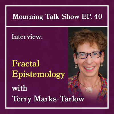 EP 40 Terry Marks-Tarlow: Fractal Epitemology (or Richard Feynman in the Hot Tub)