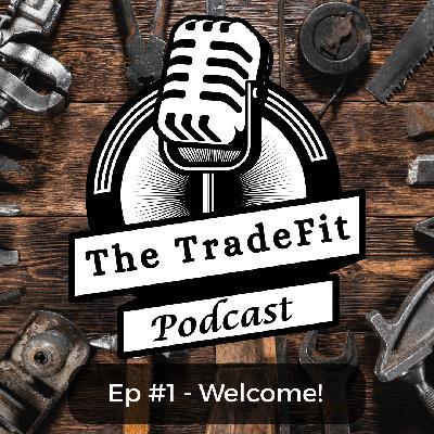 The TradeFit Podcast Ep #1 - Welcome The TradeFit Podcast Ep #1 - Welcome