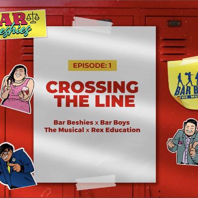 88. Crossing the Line: Bar Beshies x Bar Boys: The Musical x Rex Education