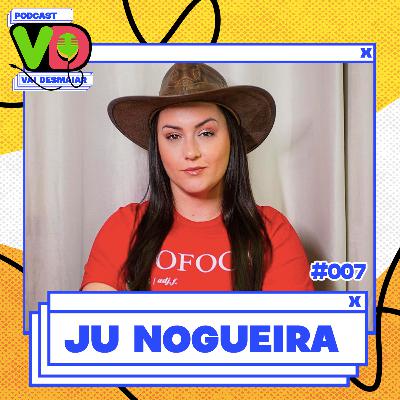 JU NOGUEIRA - Podcast Vai Desmaiar #007 JU NOGUEIRA - Podcast Vai Desmaiar #007
