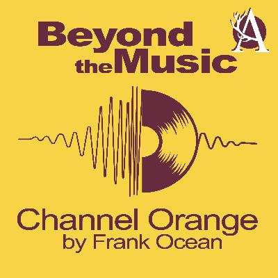 Beyond the Music - Ep. 01 - Channel Orange by Frank Ocean