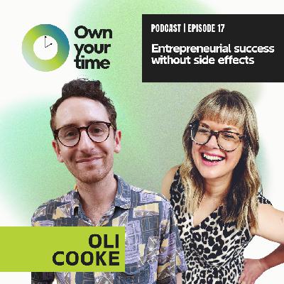 S2, Ep 17 How to Create Success Without Side Effects with Oli Cooke S2, Ep 17 How to Create Success Without Side Effects with Oli Cooke