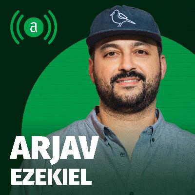 EP 23: Arjav Ezekiel