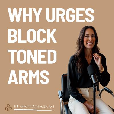 100: Why Urges Block Toned Arms