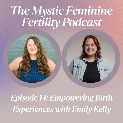 Empowering Birth Experiences with Emily Kelly Empowering Birth Experiences with Emily Kelly