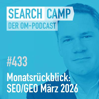 SEO/GEO-Monatsrückblick März 2026: Search Live, AI Content, Tool-Updates + mehr [Search Camp 433]