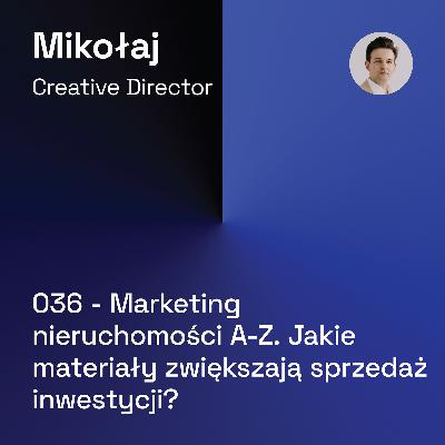 036 - Marketing nieruchomości A-Z: Jakie materiały zwiększają sprzedaż inwestycji?