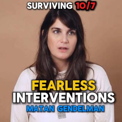 Matan Gendelman: Surviving Kfar Aza - Fearless Interventions Ep. 24 Matan Gendelman: Surviving Kfar Aza - Fearless Interventions Ep. 24