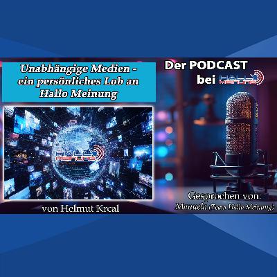 "Unabhängige Medien - ein persönliches Lob an Hallo Meinung" - Von Helmut Krcal