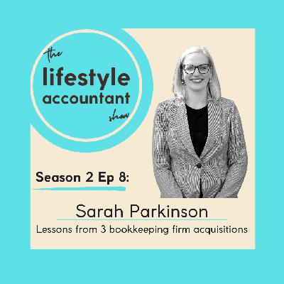 S2 Ep 8: Lessons from 3 Bookkeeping Firm Acquisitions with Sarah Parkinson S2 Ep 8: Lessons from 3 Bookkeeping Firm Acquisitions with Sarah Parkinson