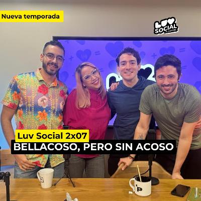 T2. E7. Bellacoso, pero sin acoso