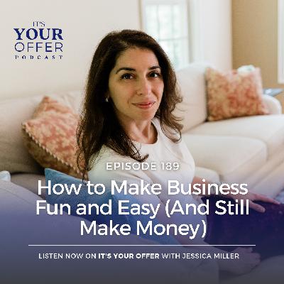 Episode 189: How to Make Business Fun and Easy (And Still Make Money)